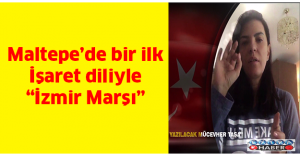 Maltepe’de bir ilk, İşaret diliyle “İzmir Marşı”