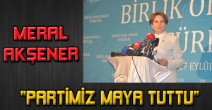 Meral akşener "Partimiz maya tuttu"