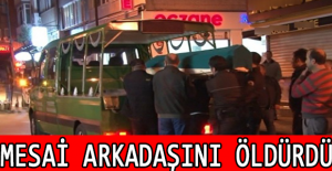 Mesai arkadaşını öldürdü