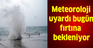 Meteoroloji uyardı bugün fırtına bekleniyor