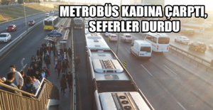 Metrobüs kadına çarptı, seferler durdu