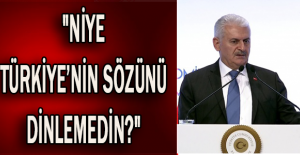 "Niye Türkiye’nin sözünü dinlemedin?"