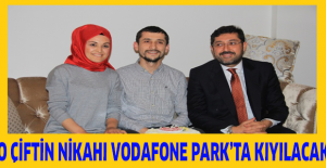 O çiftin nikahı Vodafone Park’ta kıyılacak