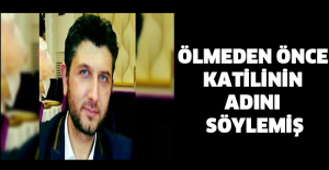 Ölmeden önce katilinin adını söylemiş