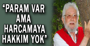“PARAM VAR AMA HARCAMAYA HAKKIM YOK”