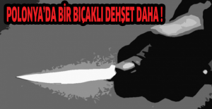 Polonya’da bir bıçaklı dehşet daha !