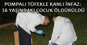 Pompalı tüfekle kanlı infaz: 16 yaşındaki çocuk öldürüldü