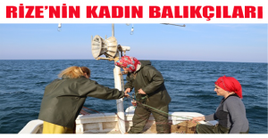 Rize’nin kadın balıkçıları