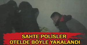 Sahte polisler otelde böyle yakalandı