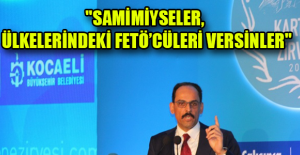 "Samimiyseler, ülkelerindeki FETÖ’cüleri versinler"