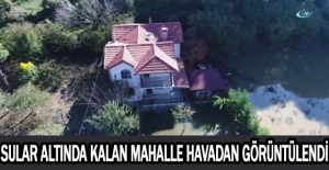 Sular altında kalan mahalle havadan görüntülendi