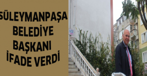 Süleymanpaşa Belediye Başkanı ifade verdi