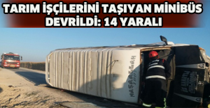 Tarım işçilerini taşıyan minibüs devrildi: 14 yaralı