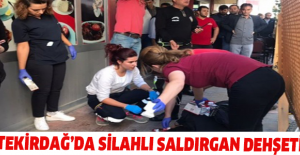 Tekirdağ’da silahlı saldırgan dehşeti