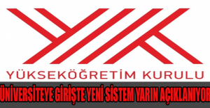 Üniversiteye girişte yeni sistem yarın açıklanıyor