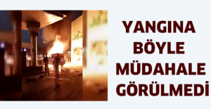 Yangına böyle müdahale görülmedi