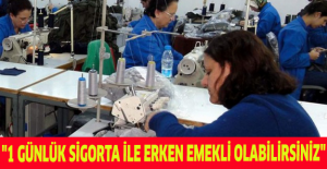 "1 günlük sigorta ile erken emekli olabilirsiniz"