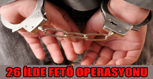 26 ilde FETÖ operasyonu