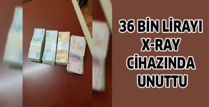 36 bin lirayı X-ray cihazında unuttu