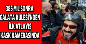 385 yıl sonra Galata Kulesi’nden ilk atlayış kask kamerasında