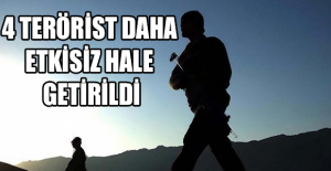 4 terörist daha etkisiz hale getirildi