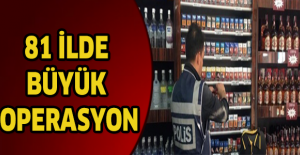 81 ilde büyük operasyon