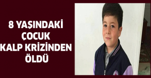 8 yaşındaki çocuk kalp krizinden öldü