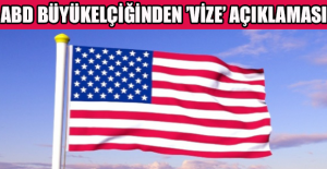 ABD Büyükelçiğinden ’vize’ açıklaması