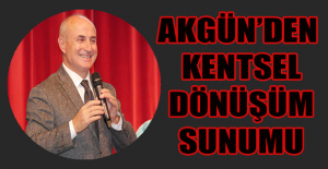 Akgün’den kentsel dönüşüm sunumu