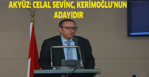Akyüz: Celal Sevinç, Kerimoğlu’nun adayıdır