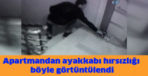Apartmandan ayakkabı hırsızlığı böyle görtüntülendi