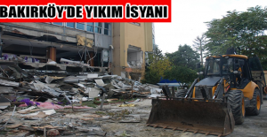 Bakırköy’de yıkım isyanı