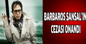 Barbaros Şansal’ın cezası onandı