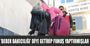 ’Bebek bakıcılığı’ diye getirip fuhuş yaptırmışlar