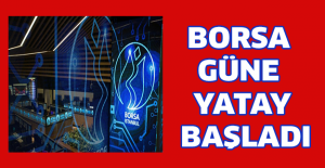 Borsa güne yatay başladı