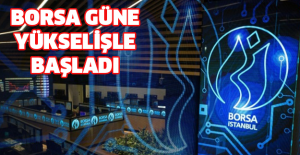 Borsa güne yükselişle başladı