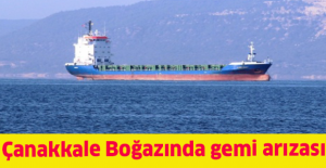 Çanakkale Boğazında gemi arızası