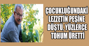 Çocukluğundaki lezzetin peşine düştü, yüzlerce tohum üretti