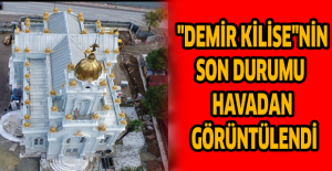 "Demir Kilise"nin son durumu havadan görüntülendi