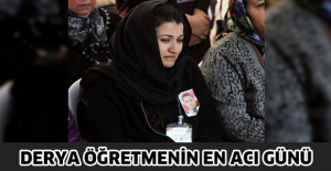 Derya öğretmenin en acı günü