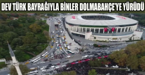 Dev Türk bayrağıyla binler Dolmabahçe’ye yürüdü