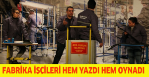 Fabrika işçileri hem yazdı hem oynadı
