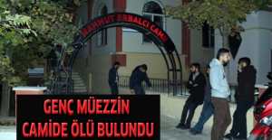Genç müezzin camide ölü bulundu
