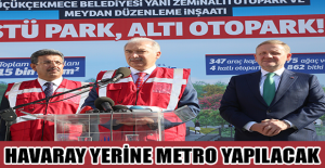 HAVARAY YERİNE METRO YAPILACAK