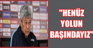 "Henüz yolun başındayız"