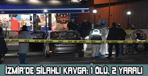 İzmir’de silahlı kavga: 1 ölü, 2 yaralı
