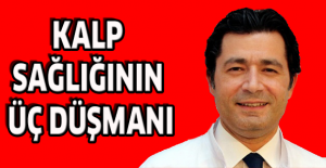 Kalp sağlığının üç düşmanı