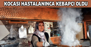 Kocası hastalanınca kebapçı oldu