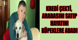Kredi çekti, arabasını satıp hayatını köpeklere adadı
