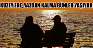 Kuzey Ege, yazdan kalma günler yaşıyor